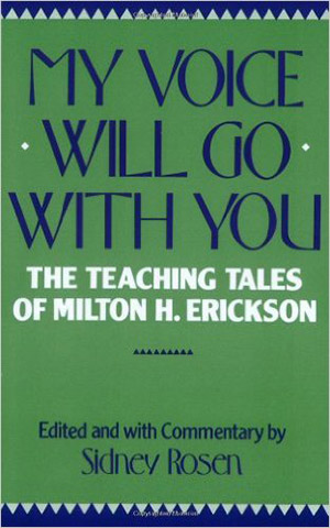 My Voice Will Go with You: The Teaching Tales of Milton H. Erickson